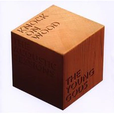 The Young Gods - Knock On Wood (2008)