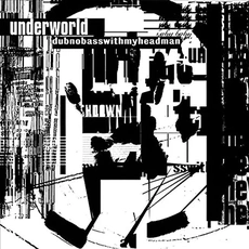 Underworld - Dubnobasswithmyheadman (1994)