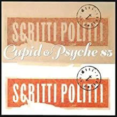 Scritti Politti - Cupid & Psyche 85 (1985)