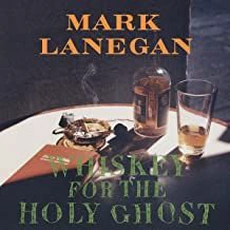 Mark Lanegan - Whiskey For The Holy Ghost (1994)