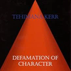 Tehimana Kerr - Defamation Of Character (2008)